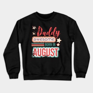 Daddy awesome born in August birthday quotes Crewneck Sweatshirt